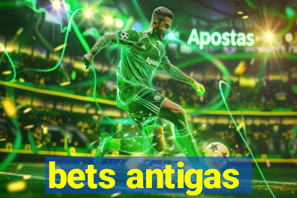 bets antigas